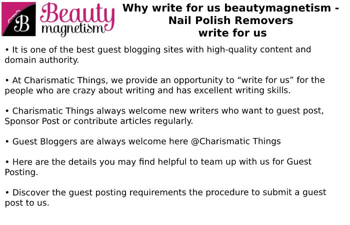 Why Write For Beauty Magnetism – Nail Polish Removers Write for Us