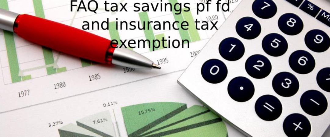 FAQ tax savings pf fd and insurance tax exemption