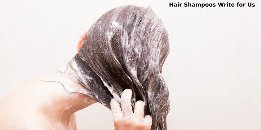 Hair Shampoos Write for Us