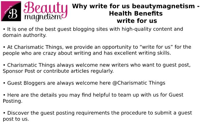 Why Write for Us Beauty Magnetism – Health Benefits
Write for Us