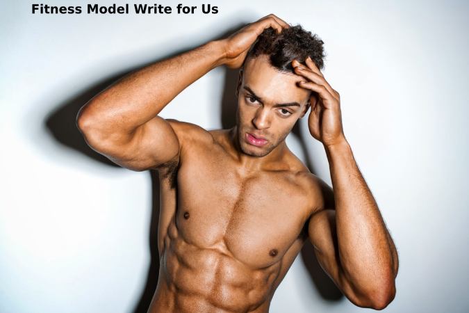 Fitness Model Write for Us