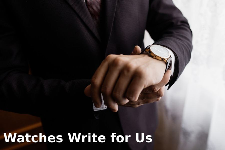 Watches  Write for Us