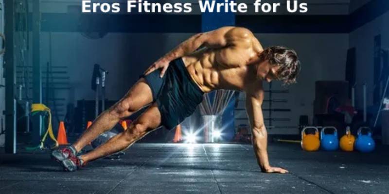 Eros Fitness Write for Us
