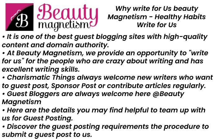Why to Write for Your beauty magnetism – Healthy Habits Write for Us