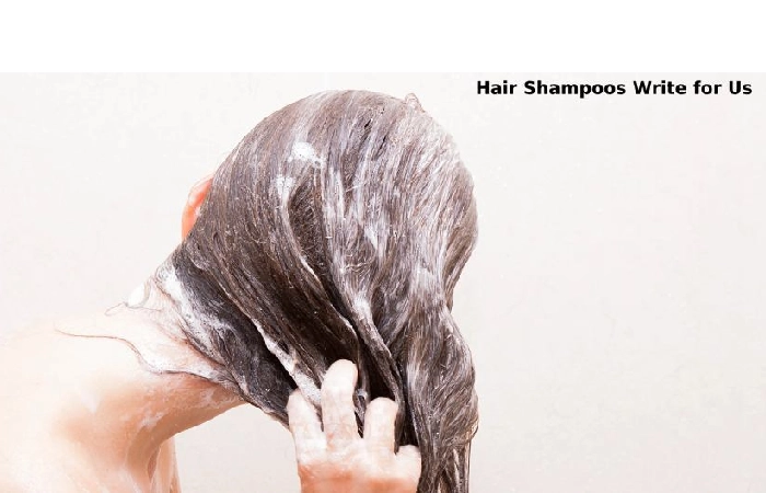 Hair Shampoos Write for Us