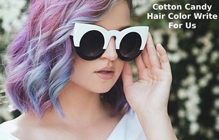 Cotton Candy Hair Color Write For Us