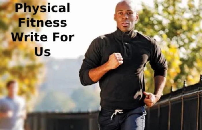 Physical Fitness Write For Us