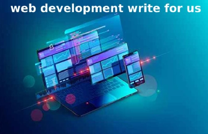 Why Write for Us – Web development Write for Us