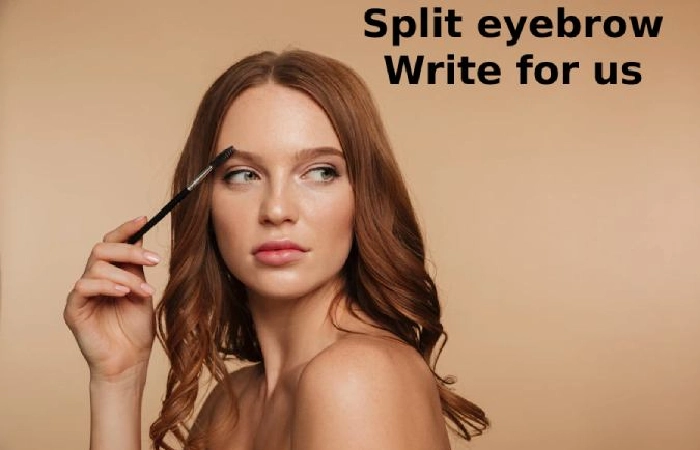 Split eyebrow Write for us