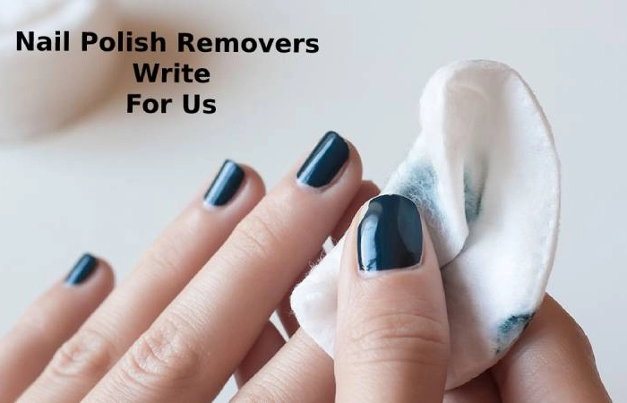 Nail Polish Removers Write For Us