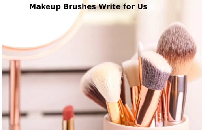 Makeup Brushes Write for Us