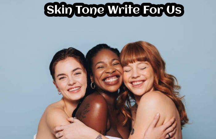 Skin Tone Write For Us