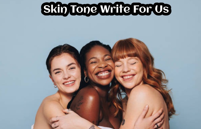 Skin Tone Write For Us