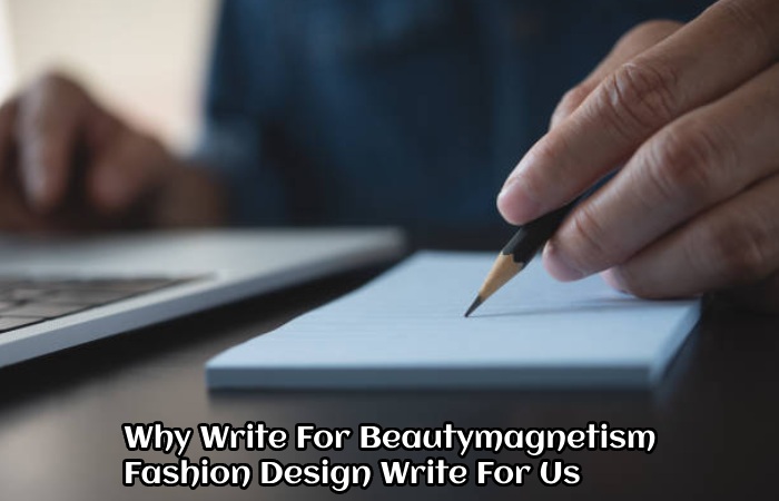 Why Write For Beautymagnetism – Fashion Design Write For Us