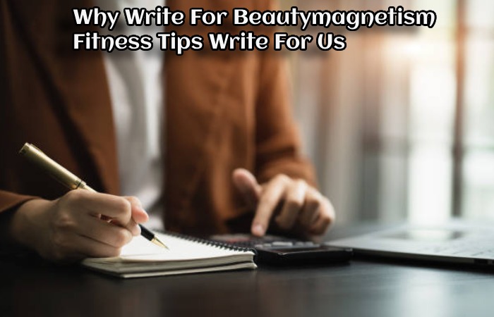 Why Write For Beautymagnetism – Fitness Tips Write For Us