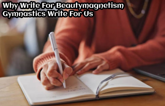 Why Write For Beautymagnetism – Gymnastics Write For Us