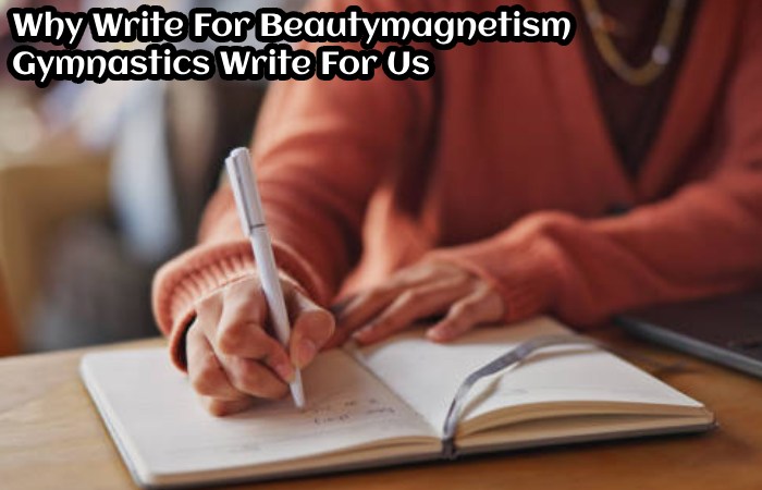 Why Write For Beautymagnetism – Gymnastics Write For Us