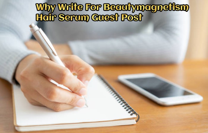 Why Write For Beautymagnetism – Hair Serum Guest Post