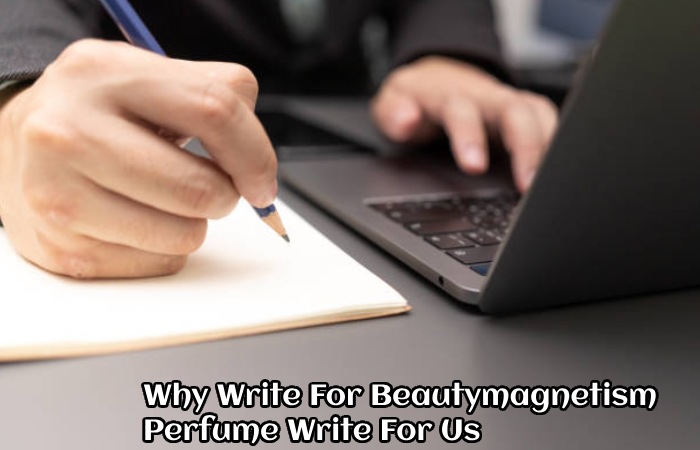 Why Write For Beautymagnetism – Perfume Write For Us