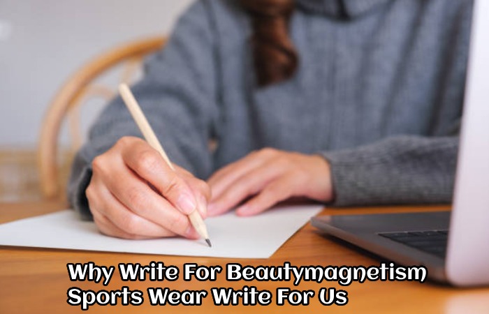 Why Write For Beautymagnetism  – Sports Wear Write For Us